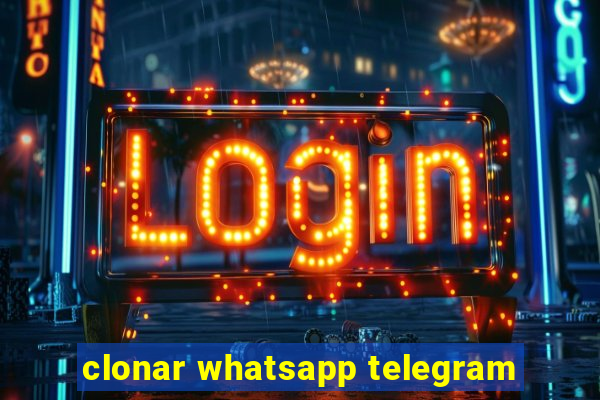 clonar whatsapp telegram